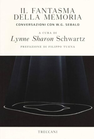 Il Fantasma Della Memoria Conversazioni Con Sebald