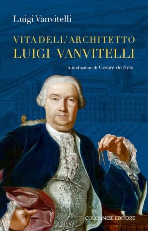Vita Dell'architetto Luigi Vanvitelli