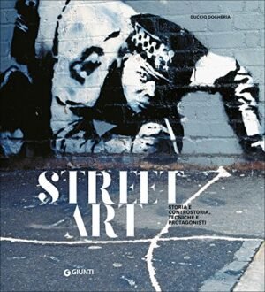 STREET ART STORIA E CONTROSTORIA TECNICHE E PROTAG