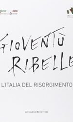 GIOVENTU' RIBELLE L'ITALIA DEL RISORGIMENTO