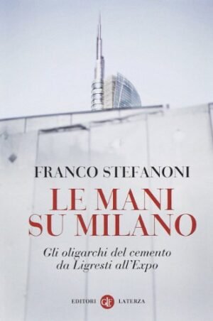 LE MANI SU MILANO GLI OLIGARCHI DEL CEMENTO DA LIG