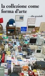 LA COLLEZIONE COME FORMA D'ARTE