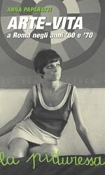 LA PITTURESSA ARTE-VITA A ROMA NEGLI ANNI '60 E '