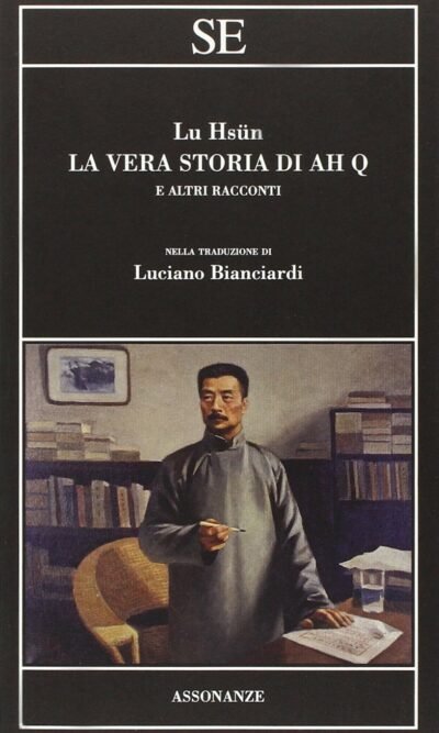 LA VERA STORIA DI AH Q E ALTRI RACCONTI
