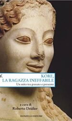 KORE LA RAGAZZA INEFFABILE UN MITO TRA PASSATO E P