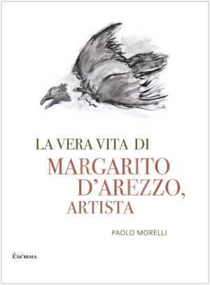 LA VERA VITA DI MARGARITO D'AREZZO ARTISTA