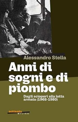 ANNI DI SOGNI E DI PIOMBO DAGLI SCIOPERI ALLA LOTT
