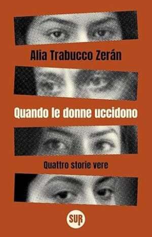 QUANDO LE DONNE UCCIDONO QUATTRO STORIE VERE